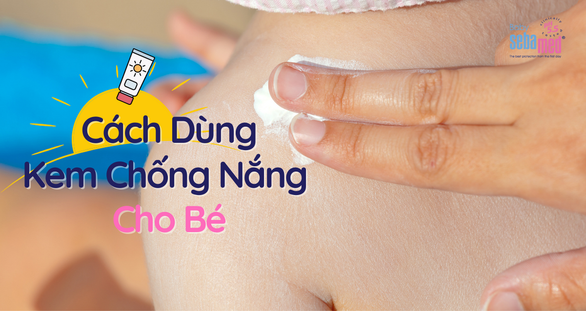 Cách Dùng Kem Chống Nắng Cho Bé