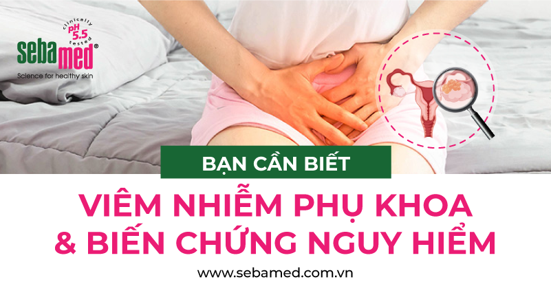 Viêm nhiễm phụ khoa và biến chứng nguy hiểm